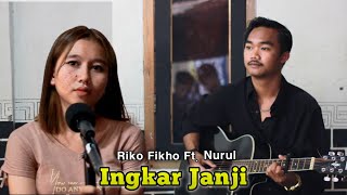 INGKAR JANJI - Rikho Fikho Ft. Nurul Acoustic Version Cover