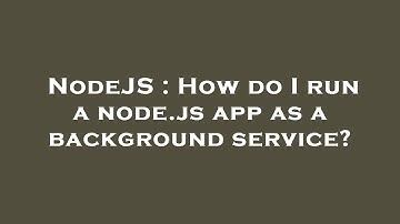 NodeJS : How do I run a node.js app as a background service?