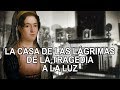 La casa de las lágrimas – de la tragedia a la luz