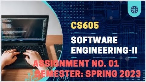 CS605 Assignment 1 Solution Spring 2023 || CS605 Assignment No 01 Solution 2023