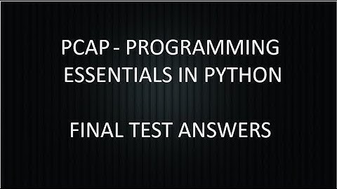 PCAP - PROGRAMMING ESSENTIALS IN PYTHON || FINAL TEST ANSWERS || CISCO.