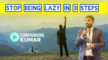 Stop Being Lazy in 3 Steps || Compounding Kumar 