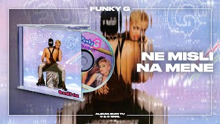 Funky G - Ne misli na mene (Official Audio)