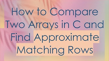 How to Compare Two Arrays in C and Find Approximate Matching Rows