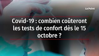 Covid-19 : combien coûteront les tests de confort dès le 15 octobre ?