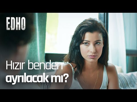 Hızır, Nazlı'dan ayrılacak mı? - EDHO Efsane Sahneler