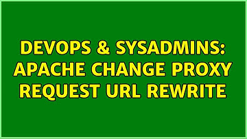 DevOps & SysAdmins: apache change proxy request url rewrite