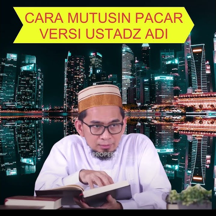 CARA MUTUSIN PACAR VERSI USTADZ ADI HIDAYAT, BERHENTILAH BERPACARAN
