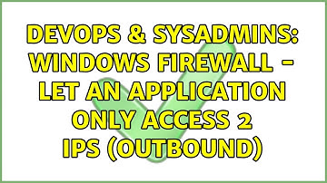 DevOps & SysAdmins: Windows firewall - let an application only access 2 ips (outbound)