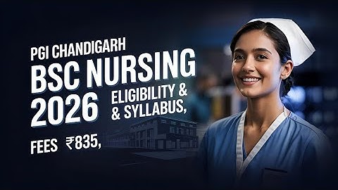PGI Chandigarh BSc Nursing 2026 Admission | Fees ₹835 Only🔥| Syllabus, Eligibility, Exam Pattern