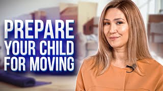 Moving with kids. How to prepare them for a move. 2022