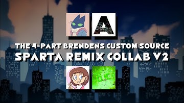 (V2) The 4-Part Brenden’s Custom Source Sparta Remix Collab