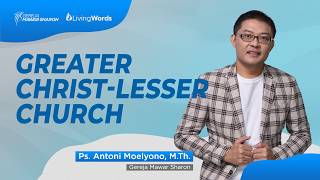 Greater Christ lesser Church - Living Words Gereja Mawar Sharon