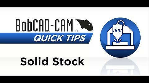 Solid Stock - BobCAD-CAM Quick Tip