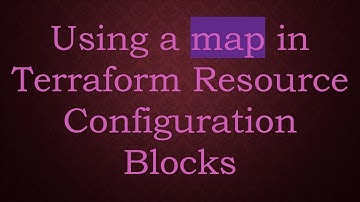 Using a map in Terraform Resource Configuration Blocks