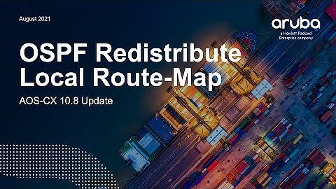 HPE Aruba Networks AOS-CX 10.08 Update - OSPF redistribute local route map