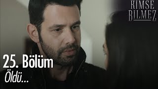 Öldü... - Kimse Bilmez 25. Bölüm