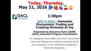 APS @ DACL: Dementia Discussions: Finding and Creating Moments of Joy! (5/21/2026)