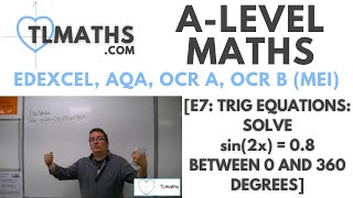 A-Level Maths: E7-27 [Trig Equations: Solve sin(2x) = 0.8 between 0 and 360 degrees]