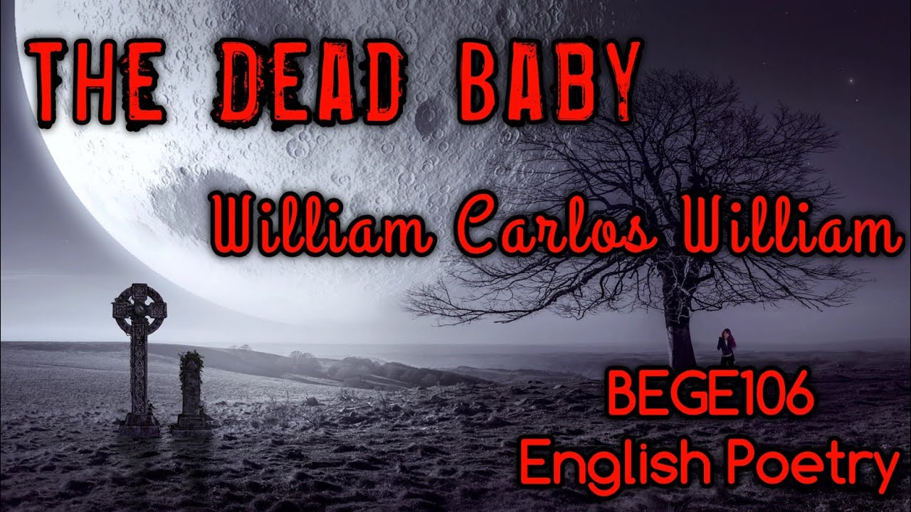 The Dead Baby by William Carlos William | Poem Summary | English Poetry | bege 106 | BEGE106