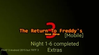 (The Return To Freddy's 3: Bonum Iterum [mobile])(Night 1-6 completed & EXTRAS)