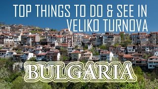 Top Things To Do and See in Veliko Turnovo, Bulgaria - Travel Bulgaria