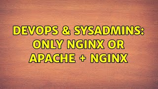 DevOps & SysAdmins: Only NGINX or Apache + Nginx (2 Solutions!!) Wealth