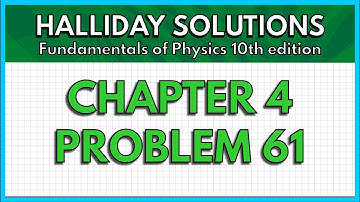 HALLIDAY SOLUTIONS - CHAPTER 4 PROBLEM 61 - Fundamentals of Physics 10th