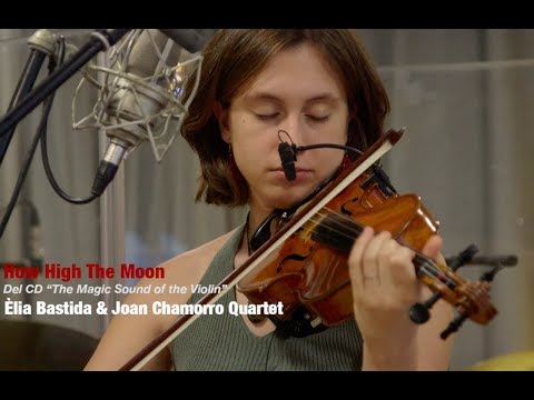 2019 how high the moon ÈLIA BASTIDA & JOAN CHAMORRO QUARTET the magic sound of the violin