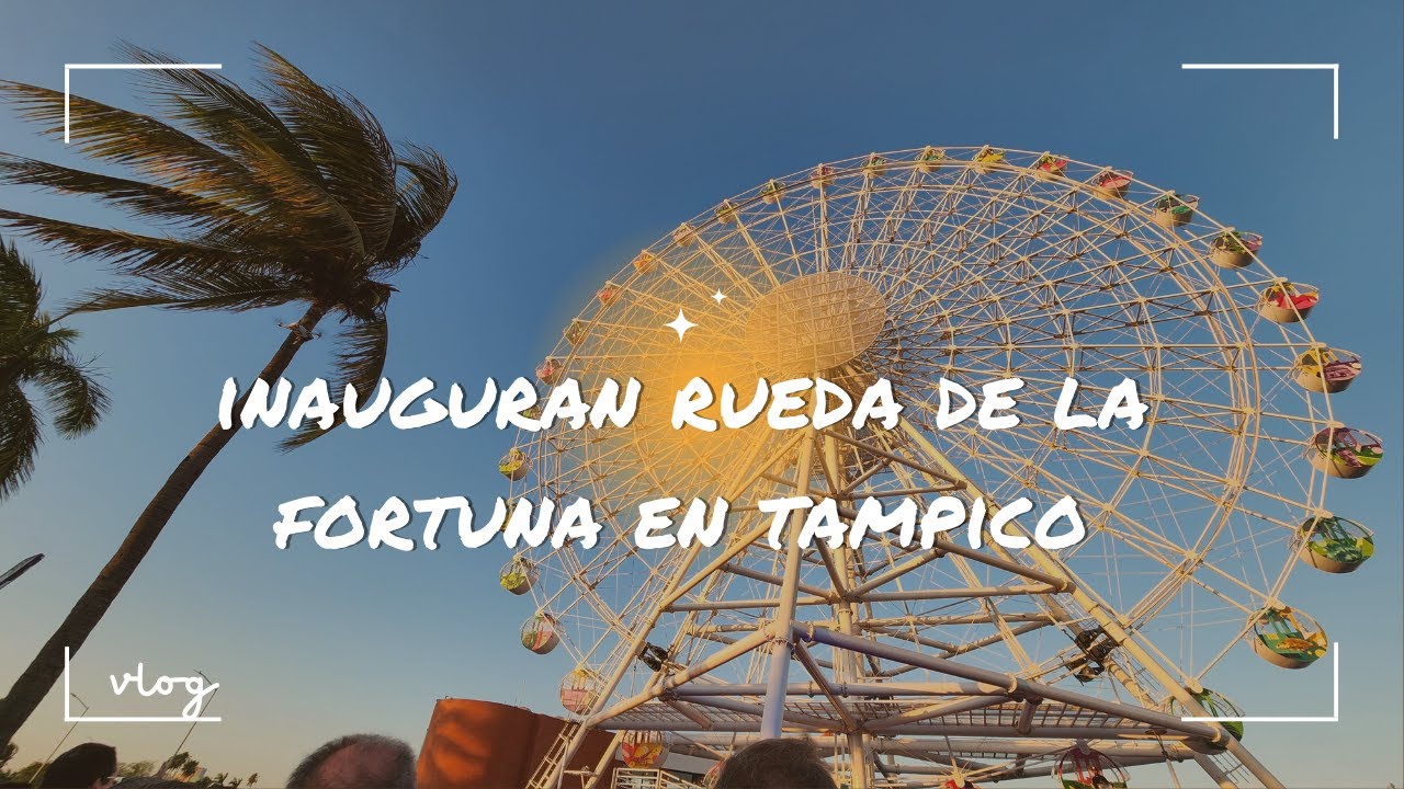 Inauguración de la rueda de la fortuna en Tampico. ¡Me subí! - YouTube