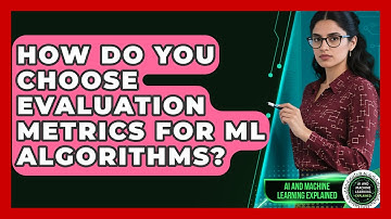 How Do You Choose Evaluation Metrics For ML Algorithms? - AI and Machine Learning Explained