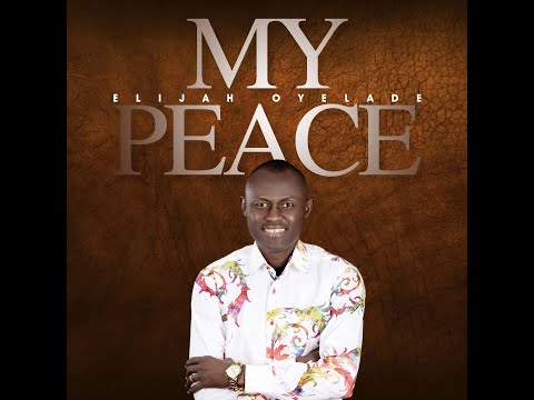 MY PEACE (Lyrics Video) by Elijah Oyelade