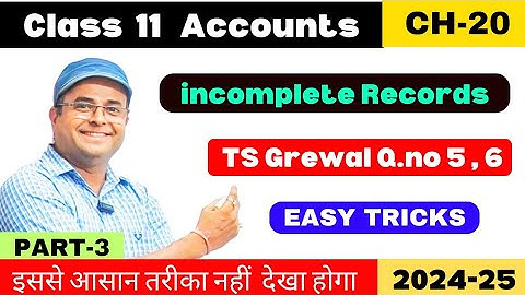 Accounts from Incomplete Records | Single Entry System In Accounting Class 11 | TS Grewal Q.no 5,6 📚
