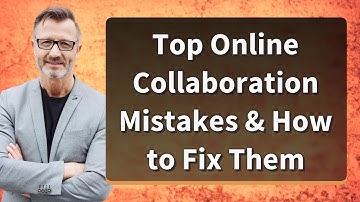 Top Online Collaboration Mistakes & How to Fix Them