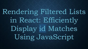Rendering Filtered Lists in React: Efficiently Display id Matches Using JavaScript