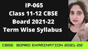 IP 065  Revised Syllabus Of 11 & 12 CBSE Board | IP Syllabus For Term 1 & Term 2 2021-22