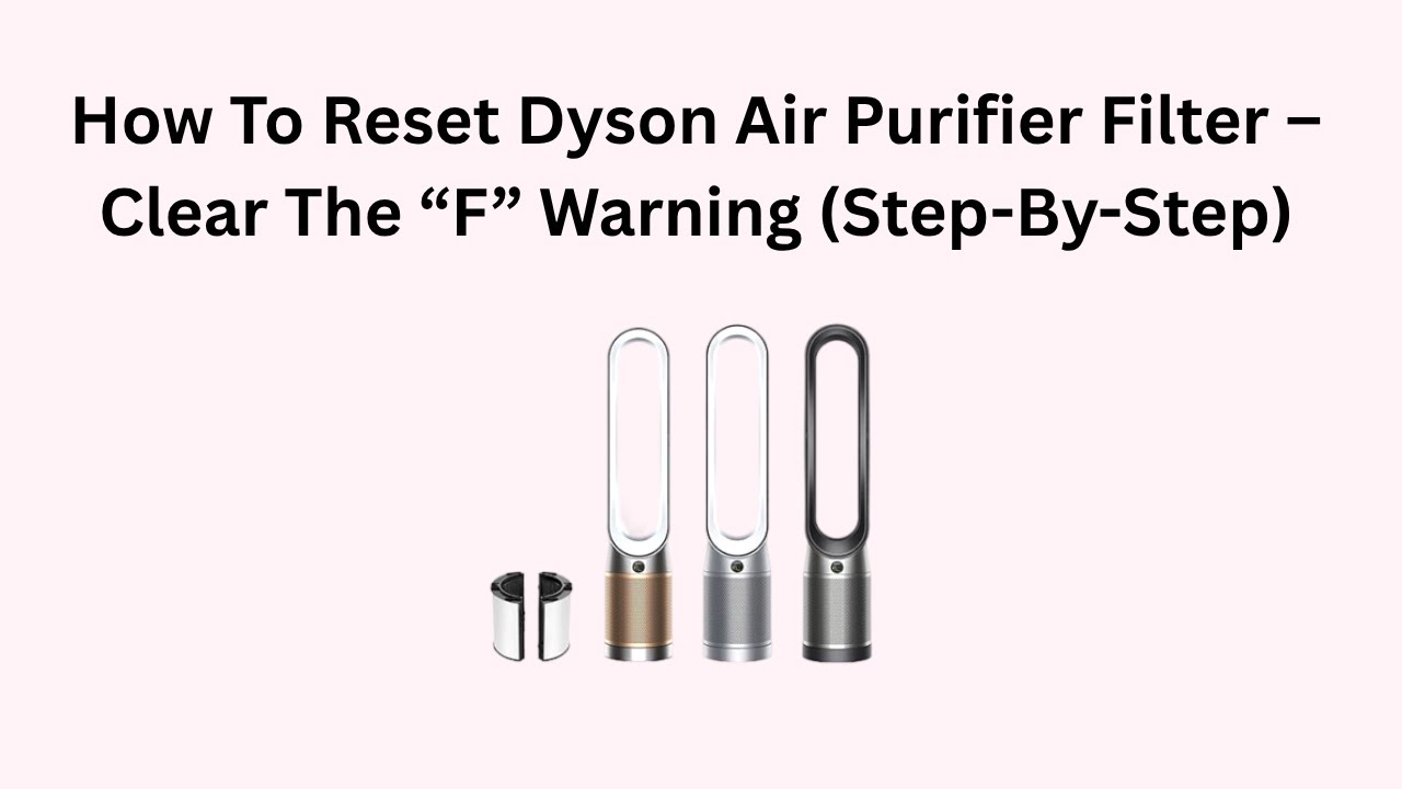 How To Reset Dyson Air Purifier Filter – Clear The “F” Warning (Step-By-Step)