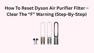 How To Reset Dyson Air Purifier Filter Clear The F Warning Step-By-Step
