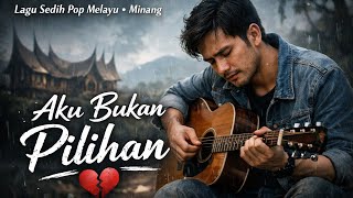 AKU BUKAN PILIHAN MU - Lagu Sedih Menyayat Hati / Lagu Minang/ Slow Melayu Terbaru 2026