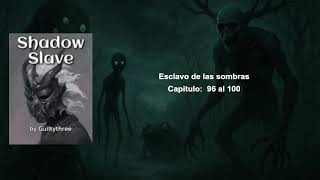 Esclavo de las sombras capítulos 96 al 100