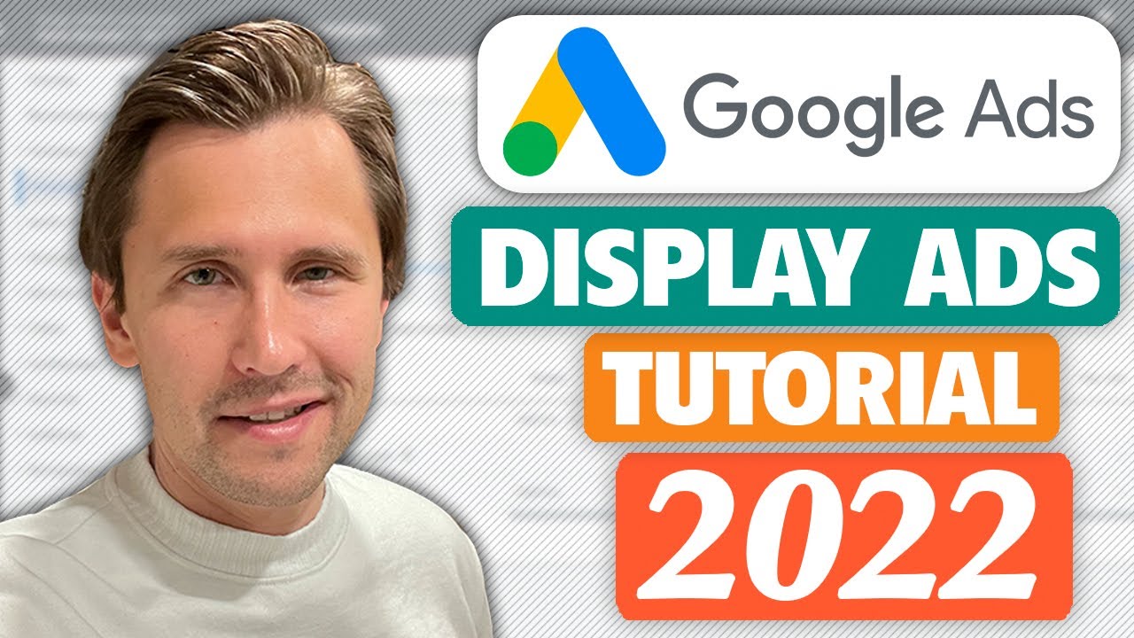 New Google Display Ads Tutorial (Made In 2022 for 2022) - Step-By-Step for Beginners