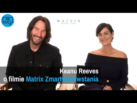 Matrix Zmartwychwstania - Keanu Reeves i obsada o filmie i powrocie do kultowej serii