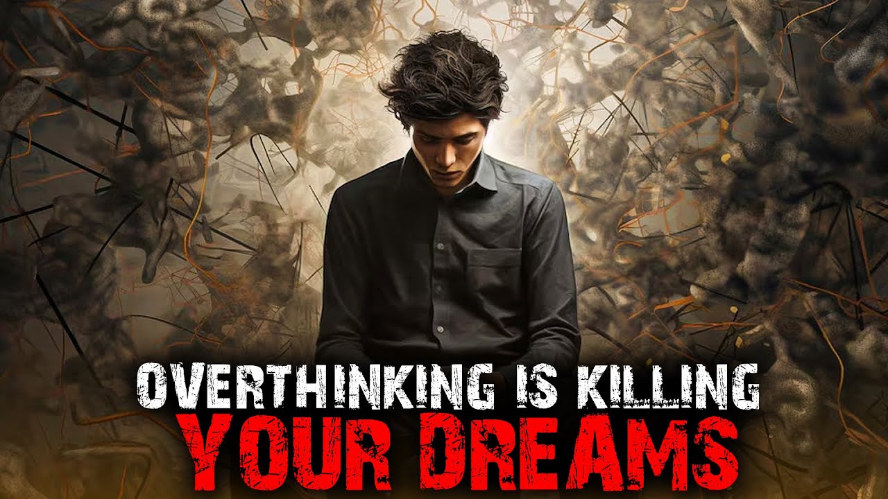 Overthinking is Killing Your Dreams Here’s How To Stop It YouTube