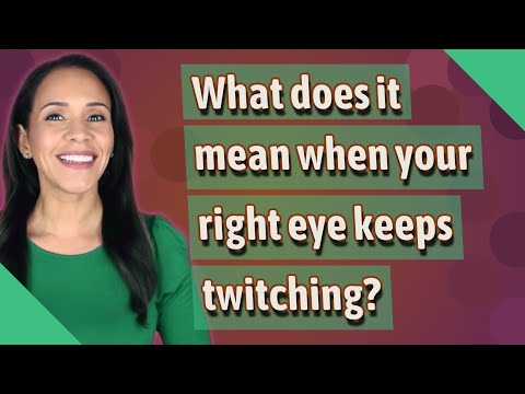 What Does It Mean When Your Right Eye Keeps Twitching