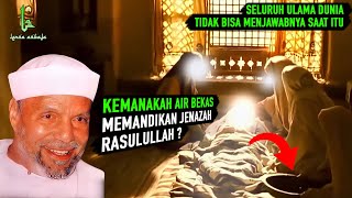 Kemanakah Air bekas Memandikan Jenazah Rasulullah ? Dan Jadi Apa?