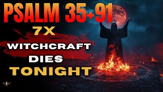 7 Times Psalm 35+91: The Prayer Witches FEAR the Most