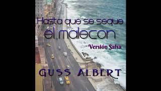 Hasta Que Se Seque El Malecon - Salsa Version Gus Albert