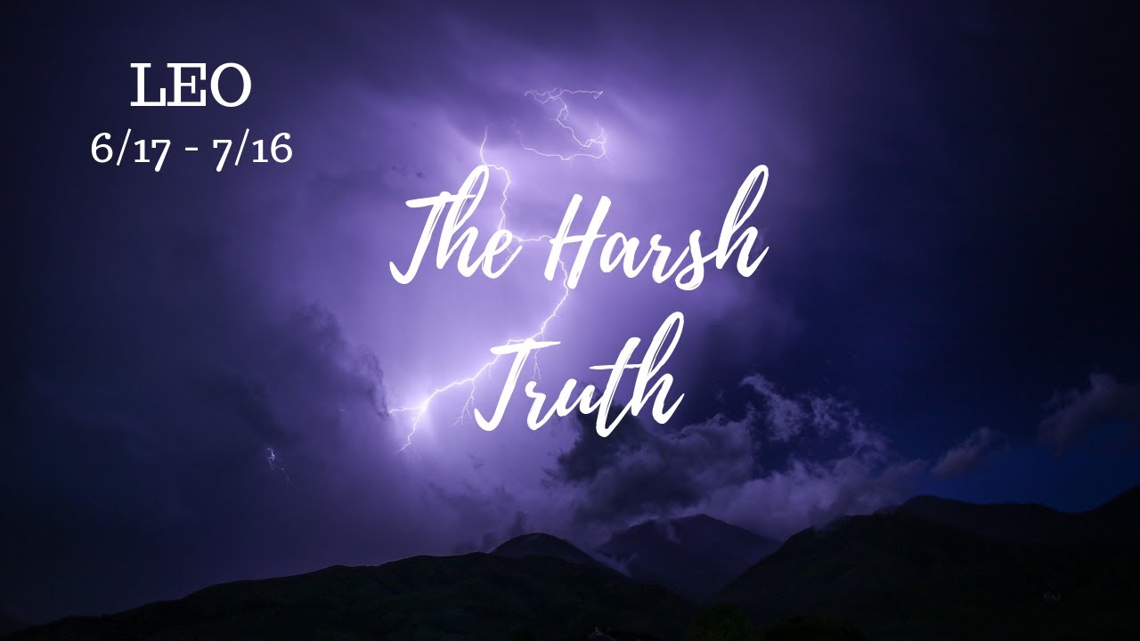 LEO: The Harsh Truth 6/17 - 7/16