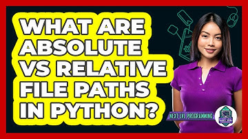 What Are Absolute Vs Relative File Paths In Python? - Next LVL Programming