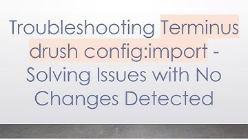 Troubleshooting Terminus drush config:import - Solving Issues with No Changes Detected